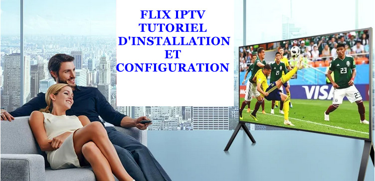 FLIX IPTV TUTORIEL